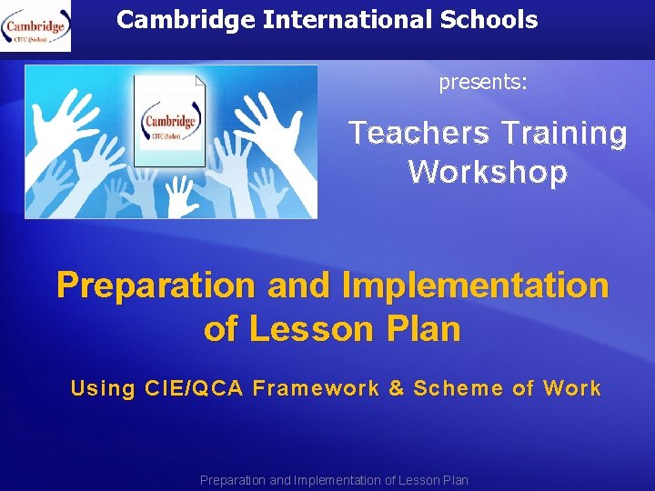 Cambridge International Schools presents: Teachers Training Workshop Preparation and Implementation of Lesson Plan Using