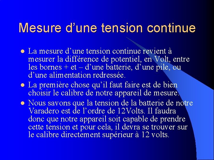 Mesure d’une tension continue l l l La mesure d’une tension continue revient à