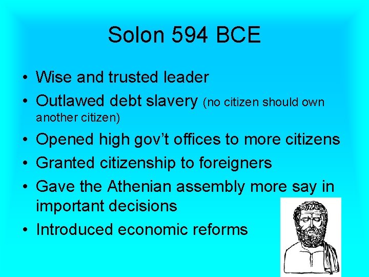Solon 594 BCE • Wise and trusted leader • Outlawed debt slavery (no citizen