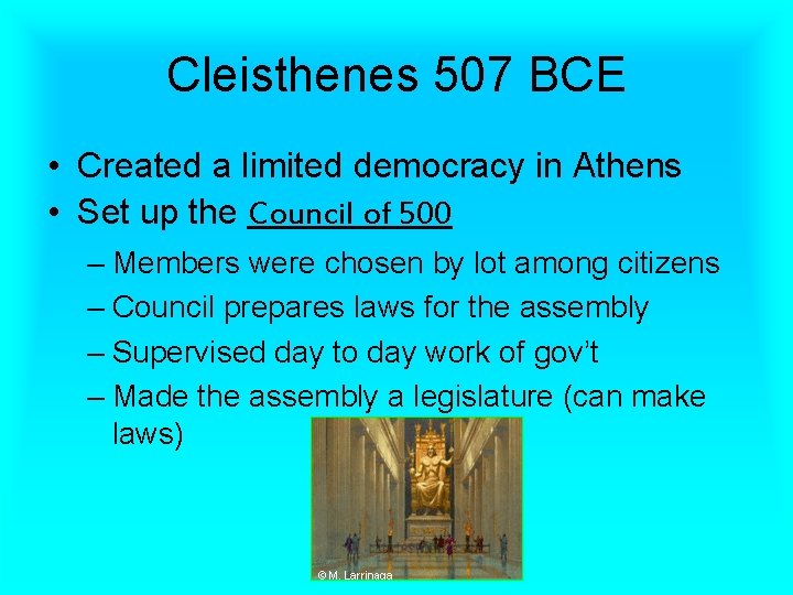 Cleisthenes 507 BCE • Created a limited democracy in Athens • Set up the