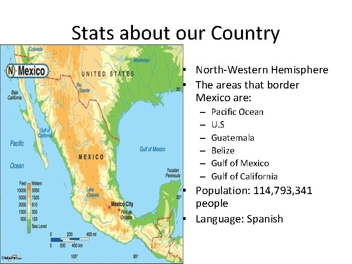 Stats about our Country • North-Western Hemisphere • The areas that border Mexico are: