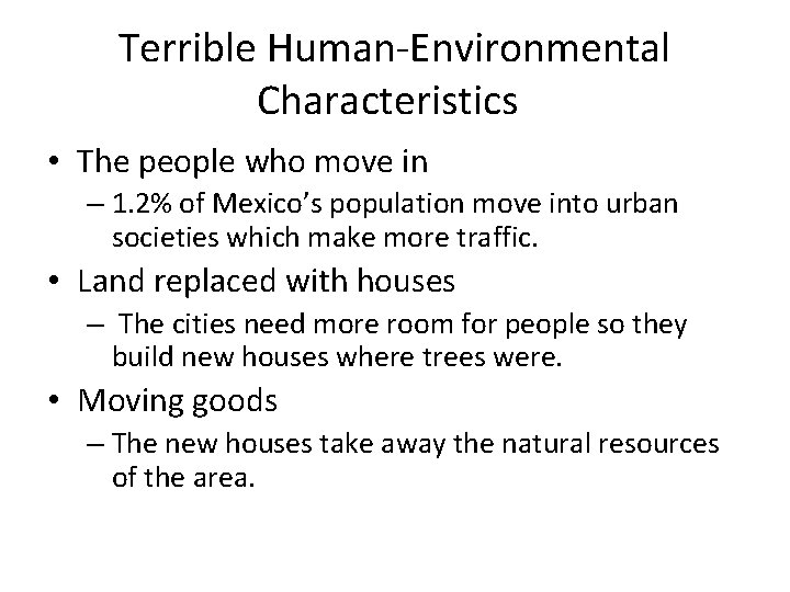 Terrible Human-Environmental Characteristics • The people who move in – 1. 2% of Mexico’s