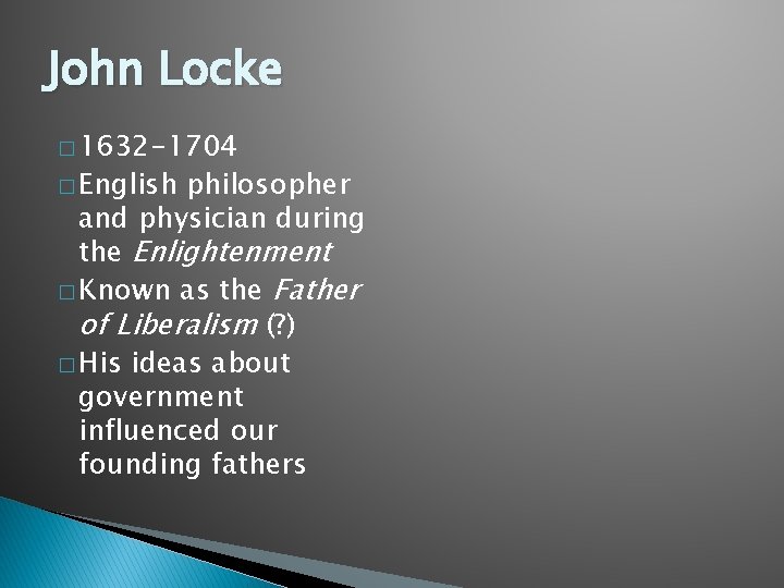 John Locke � 1632 -1704 � English philosopher and physician during the Enlightenment �