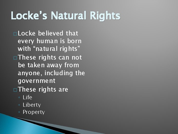 Locke’s Natural Rights � Locke believed that every human is born with “natural rights”