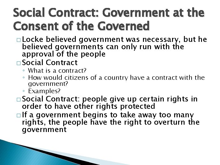 Social Contract: Government at the Consent of the Governed � Locke believed government was