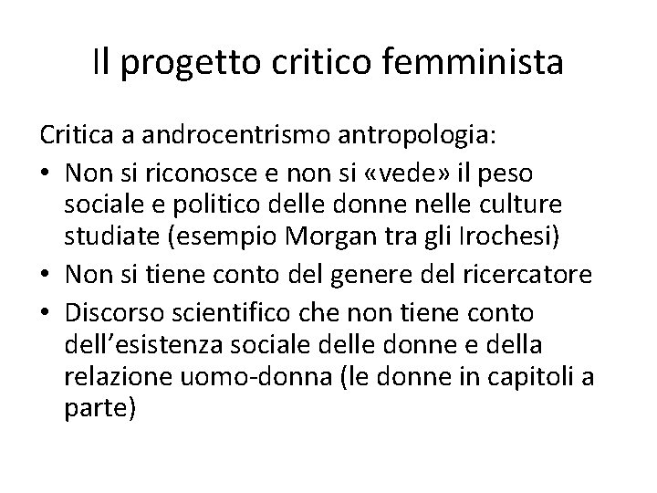 Il progetto critico femminista Critica a androcentrismo antropologia: • Non si riconosce e non