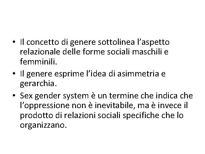  • Il concetto di genere sottolinea l’aspetto relazionale delle forme sociali maschili e