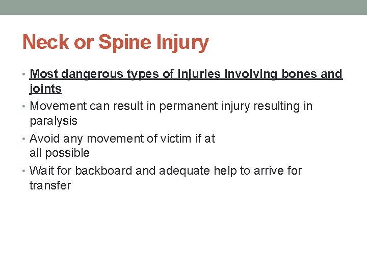 Neck or Spine Injury • Most dangerous types of injuries involving bones and joints