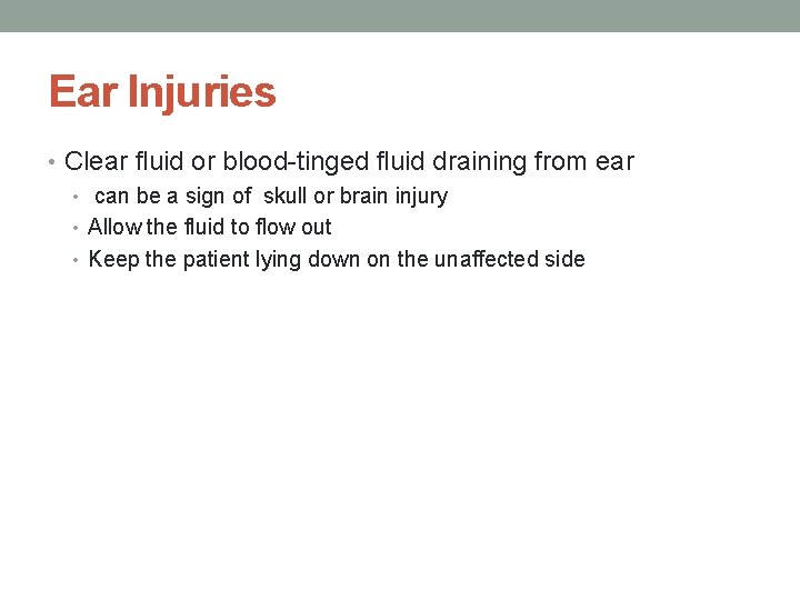 Ear Injuries • Clear fluid or blood-tinged fluid draining from ear • can be