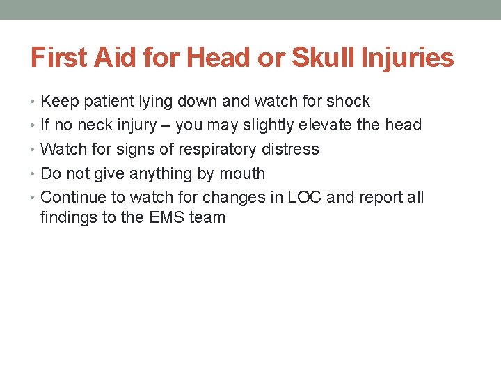 First Aid for Head or Skull Injuries • Keep patient lying down and watch
