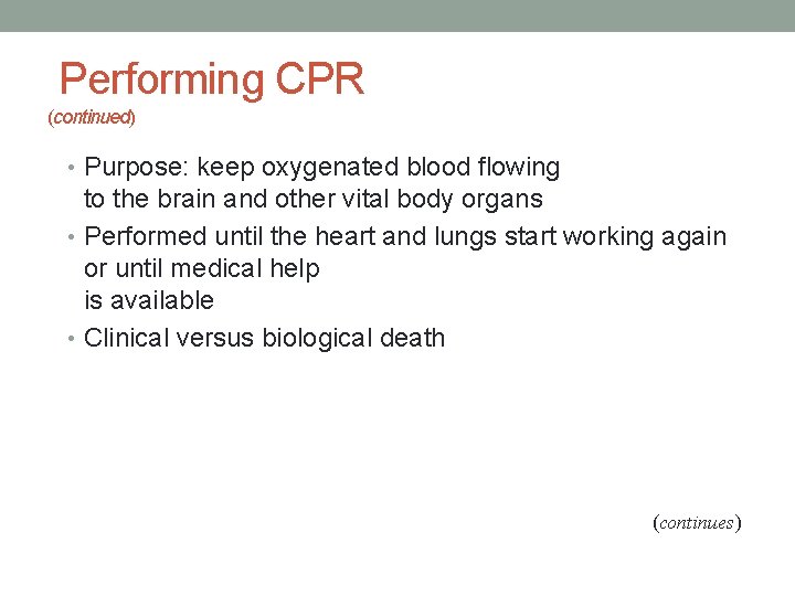 Performing CPR (continued) • Purpose: keep oxygenated blood flowing to the brain and other