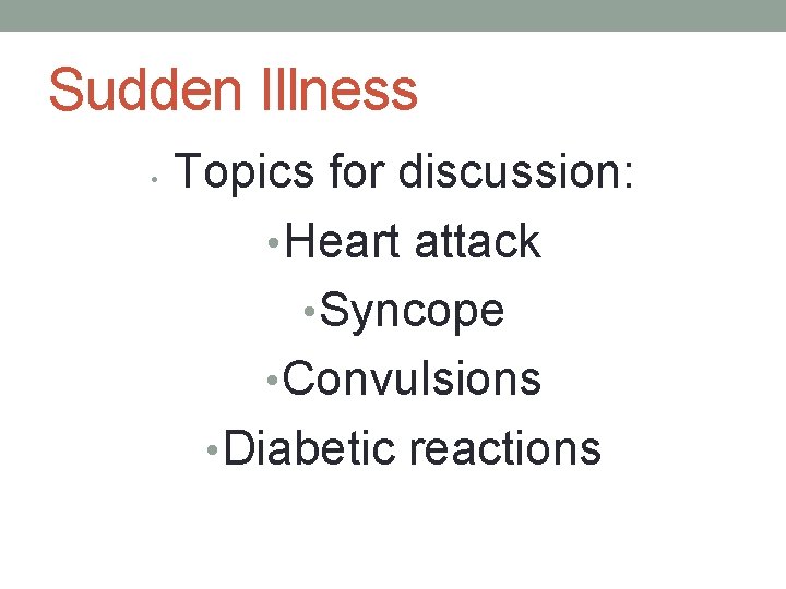 Sudden Illness • Topics for discussion: • Heart attack • Syncope • Convulsions •