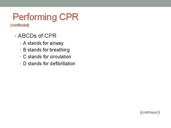 Performing CPR (continued) • ABCDs of CPR • A stands for airway • B