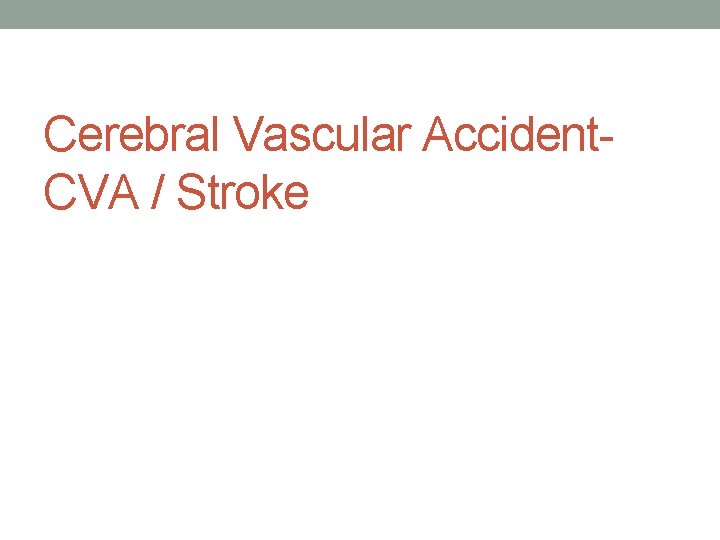 Cerebral Vascular Accident. CVA / Stroke 