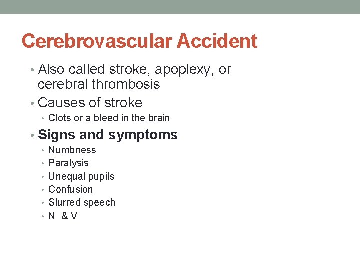 Cerebrovascular Accident • Also called stroke, apoplexy, or cerebral thrombosis • Causes of stroke