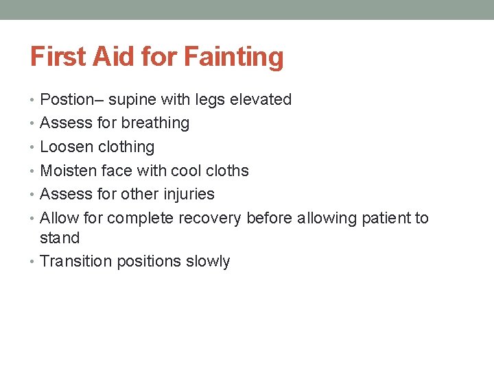 First Aid for Fainting • Postion– supine with legs elevated • Assess for breathing