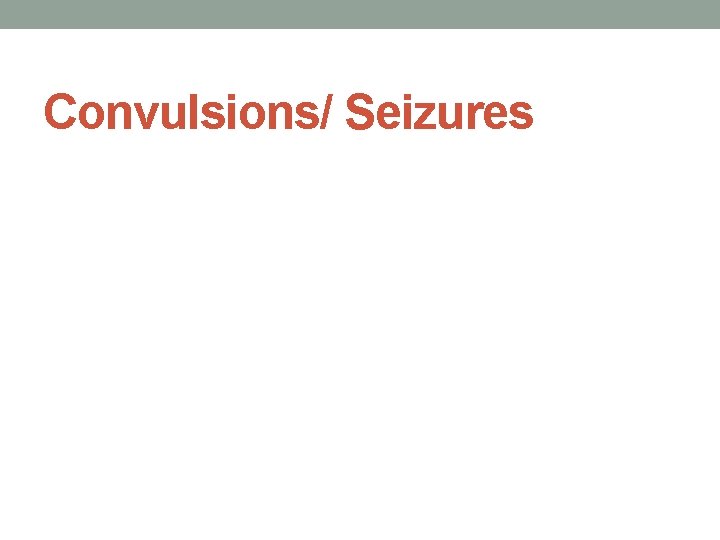 Convulsions/ Seizures 