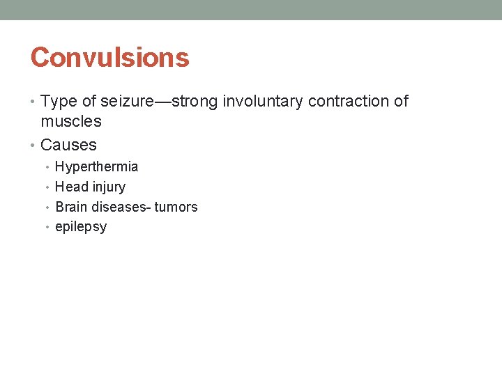 Convulsions • Type of seizure—strong involuntary contraction of muscles • Causes • Hyperthermia •