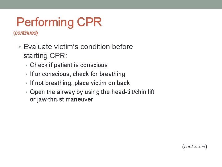 Performing CPR (continued) • Evaluate victim’s condition before starting CPR: • Check if patient