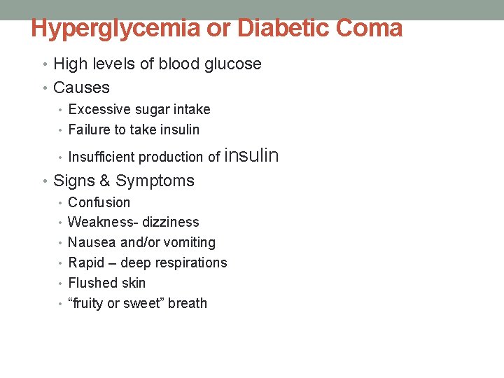 Hyperglycemia or Diabetic Coma • High levels of blood glucose • Causes • Excessive