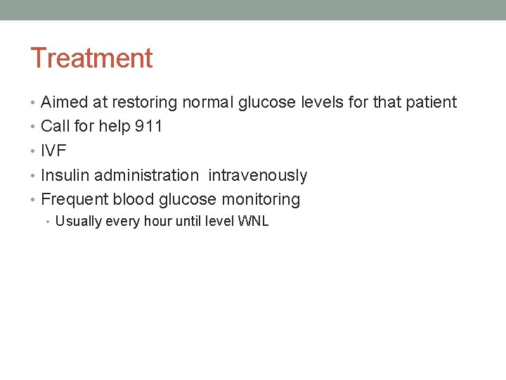 Treatment • Aimed at restoring normal glucose levels for that patient • Call for