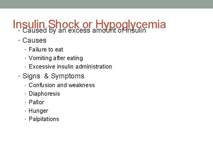 Insulin Shock or Hypoglycemia • Caused by an excess amount of insulin • Causes