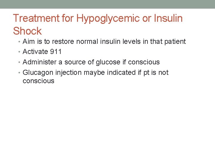 Treatment for Hypoglycemic or Insulin Shock • Aim is to restore normal insulin levels