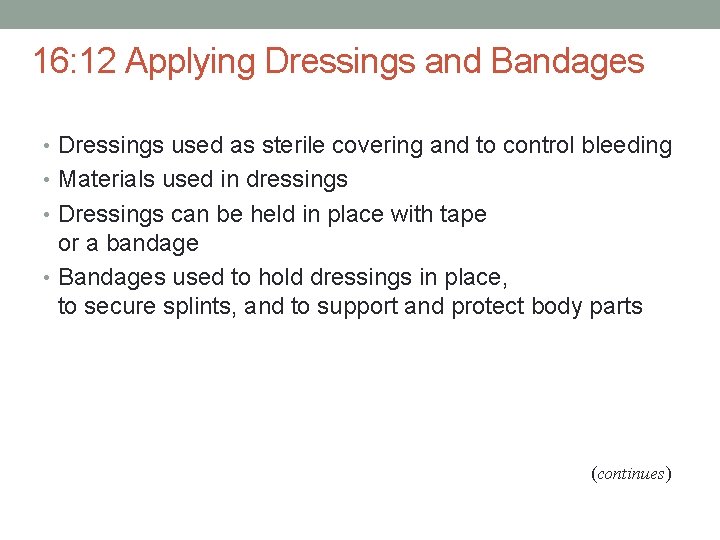 16: 12 Applying Dressings and Bandages • Dressings used as sterile covering and to