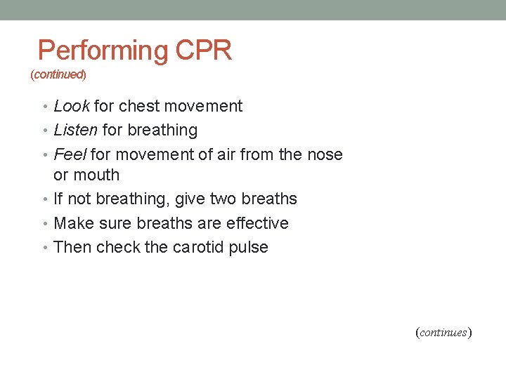 Performing CPR (continued) • Look for chest movement • Listen for breathing • Feel