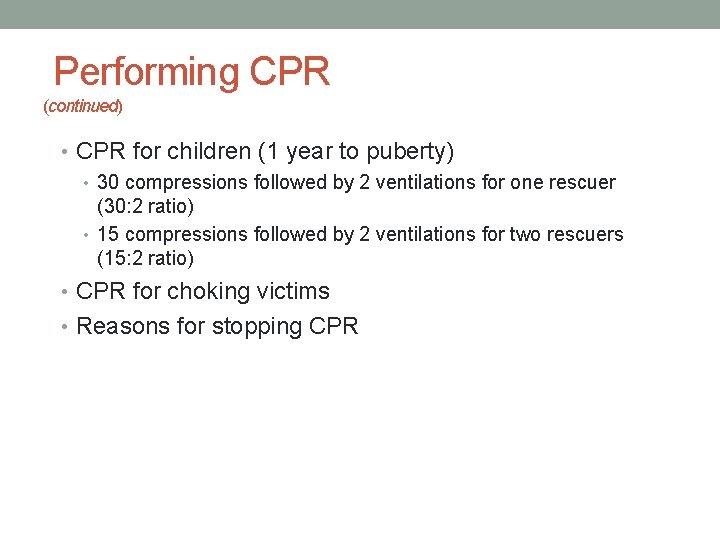 Performing CPR (continued) • CPR for children (1 year to puberty) • 30 compressions