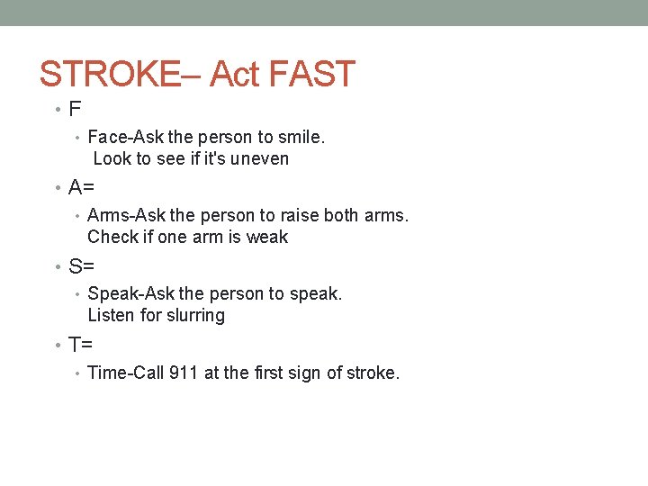 STROKE– Act FAST • Face-Ask the person to smile. Look to see if it's