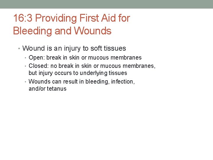 16: 3 Providing First Aid for Bleeding and Wounds • Wound is an injury