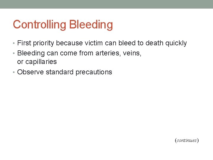 Controlling Bleeding • First priority because victim can bleed to death quickly • Bleeding