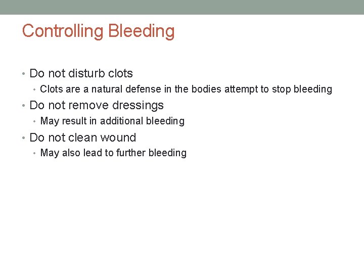 Controlling Bleeding • Do not disturb clots • Clots are a natural defense in