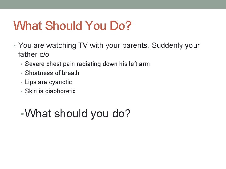 What Should You Do? • You are watching TV with your parents. Suddenly your