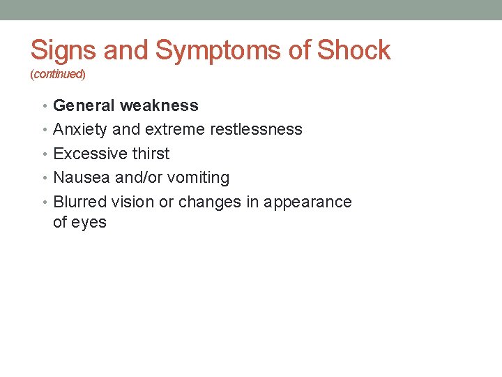 Signs and Symptoms of Shock (continued) • General weakness • Anxiety and extreme restlessness