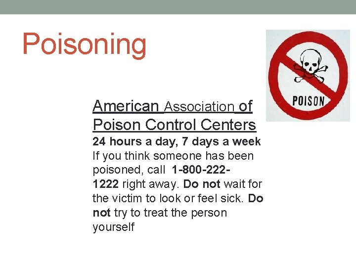 Poisoning American Association of Poison Control Centers 24 hours a day, 7 days a