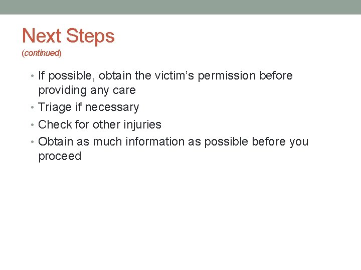 Next Steps (continued) • If possible, obtain the victim’s permission before providing any care