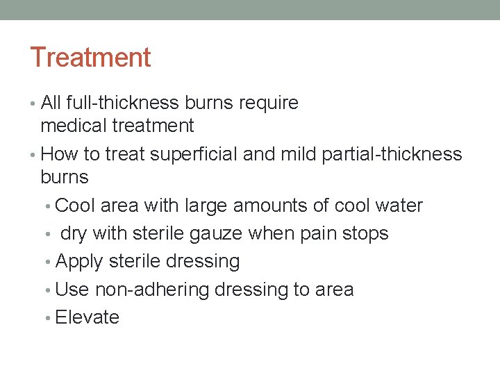 Treatment • All full-thickness burns require medical treatment • How to treat superficial and