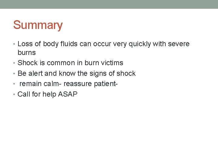 Summary • Loss of body fluids can occur very quickly with severe burns •