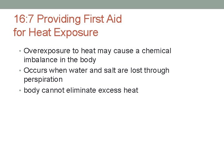 16: 7 Providing First Aid for Heat Exposure • Overexposure to heat may cause