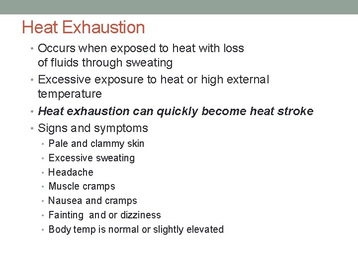 Heat Exhaustion • Occurs when exposed to heat with loss of fluids through sweating