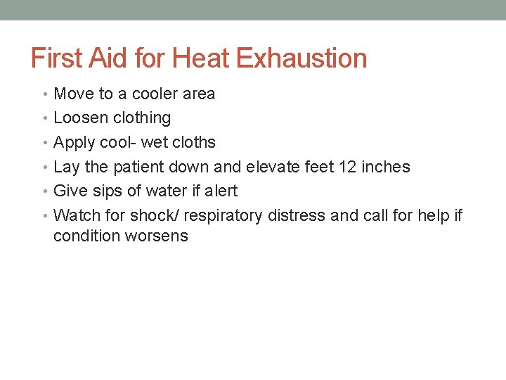 First Aid for Heat Exhaustion • Move to a cooler area • Loosen clothing