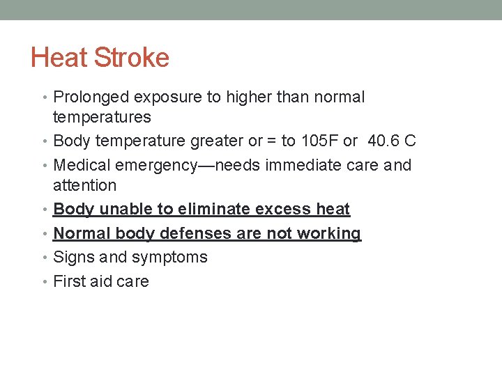 Heat Stroke • Prolonged exposure to higher than normal temperatures • Body temperature greater