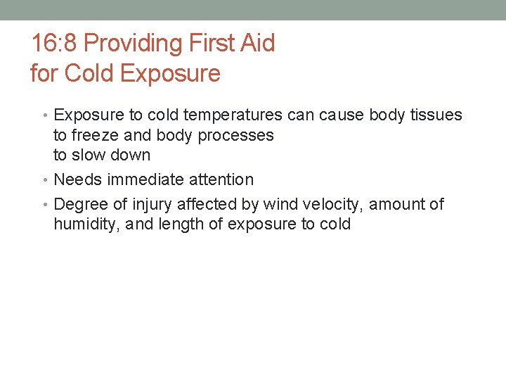 16: 8 Providing First Aid for Cold Exposure • Exposure to cold temperatures can