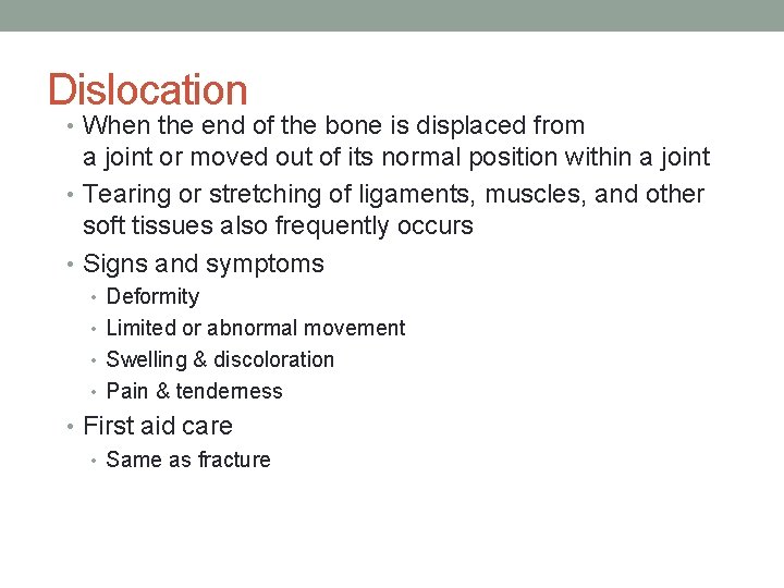 Dislocation • When the end of the bone is displaced from a joint or