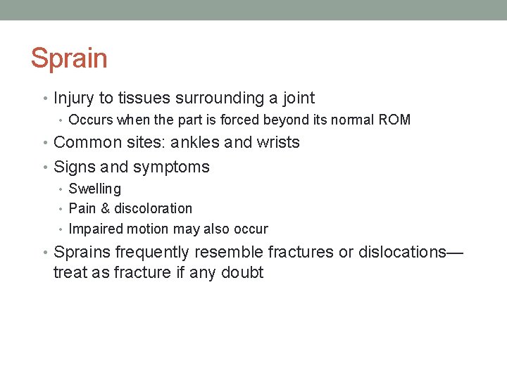 Sprain • Injury to tissues surrounding a joint • Occurs when the part is