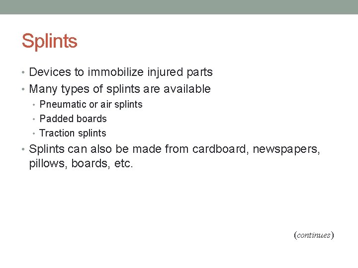 Splints • Devices to immobilize injured parts • Many types of splints are available