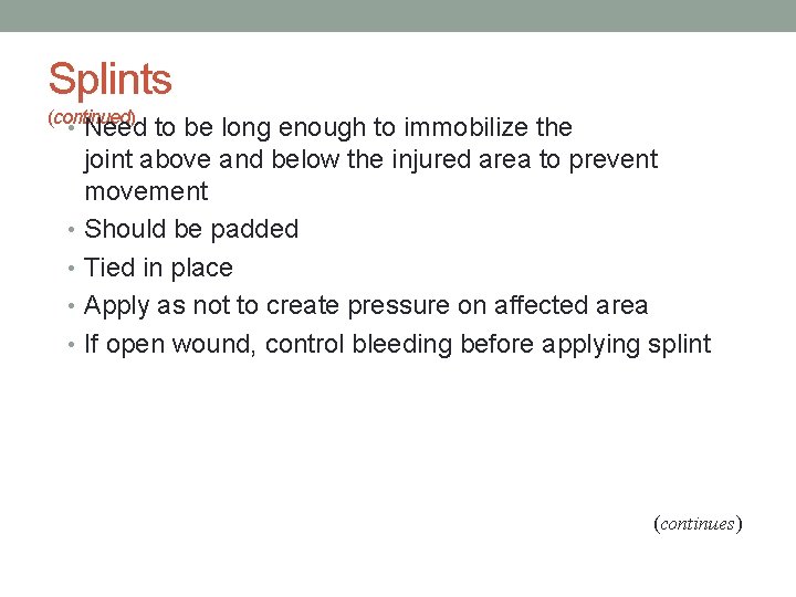 Splints (continued) • Need to be long enough to immobilize the joint above and