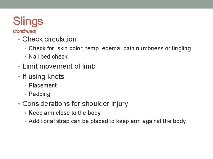 Slings (continued) • Check circulation • Check for skin color, temp, edema, pain numbness